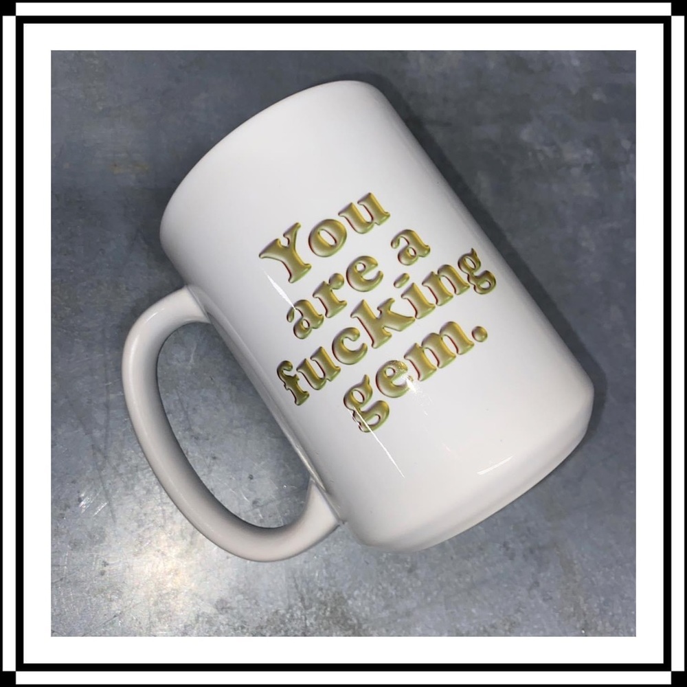 You are a *#%^ Gem Coffee Mug